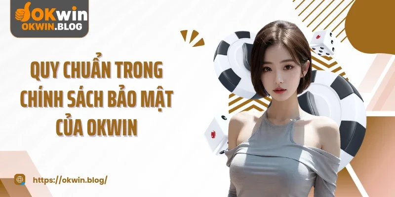 Quy chuẩn trong chính sách bảo mật của OKWIN